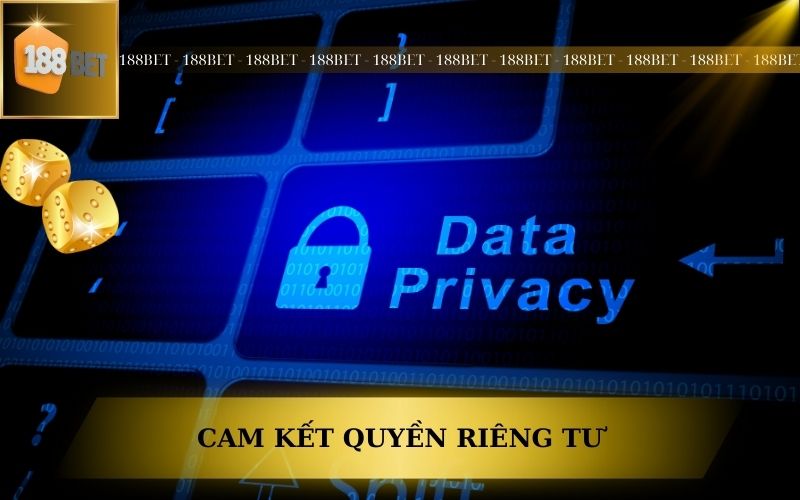 CAM KẾT BẢO VỆ QUYỀN RIÊNG TƯ TẠI 188BET