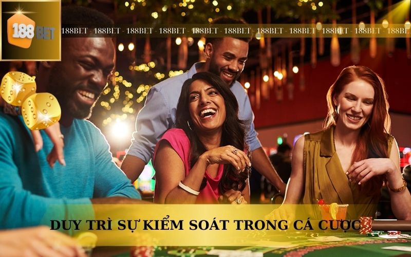 DUY TRÌ SỰ KIỂM SOÁT TRONG CÁ CƯỢC