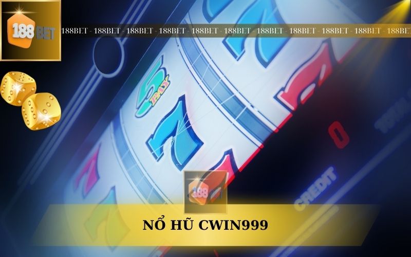 SẢNH NỔ HŨ CWIN999 TRÊN 188BET